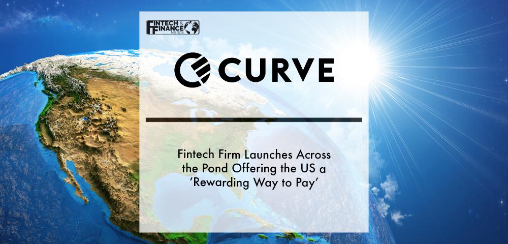 Fintech firm Curve launches across the pond offering the US a ‘rewarding way to pay’ | Fintech Finance