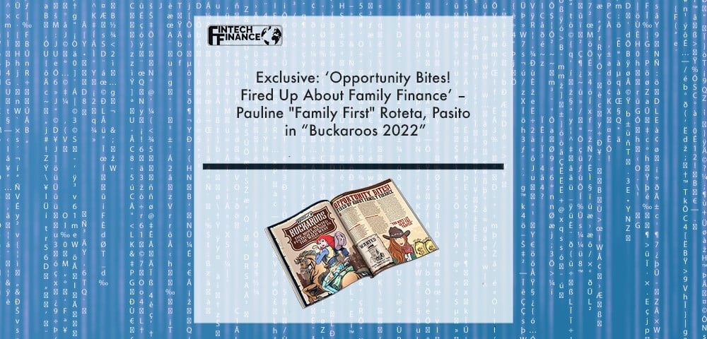 Exclusive: ‘Opportunity Bites! Fired Up About Family Finance’ – Pauline "Family First" Roteta, Pasito in “Buckaroos 2022” | Fintech Finance