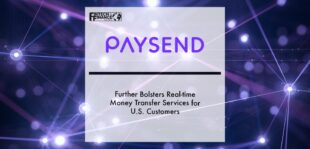 Paysend Further Bolsters Real-time Money Transfer Services for U.S. Customers | Fintech Finance