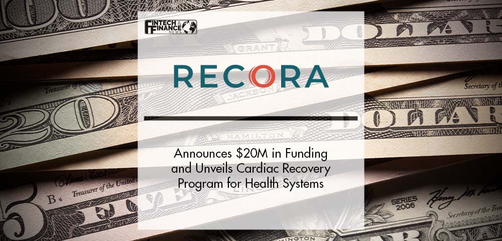 Recora Announces $20M in Series A Funding and Unveils Cardiac Recovery Program for Health Systems | Fintech Finance