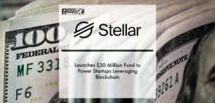 Stellar Development Foundation Launches $30 Million Fund to Power Startups Leveraging Blockchain | Fintech Finance