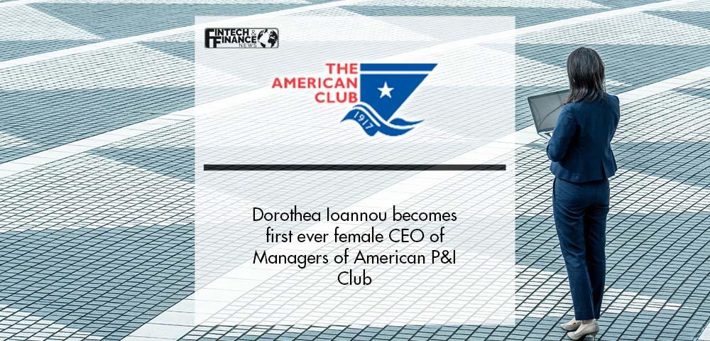 Dorothea Ioannou becomes first ever female CEO of Managers of American P&I Club | Fintech Finance