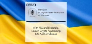 Ukraine's Ministry of Digital Transformation, FTX, and Everstake Launch Crypto Fundraising Site Aid For Ukraine | Fintech Finance