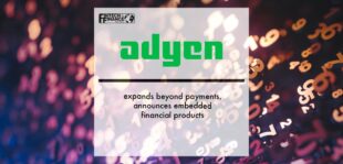 Adyen expands beyond payments, announces embedded financial products | Fintech Finance