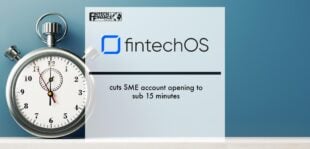 FintechOS cuts SME account opening to sub 15 minutes | Fintech Finance