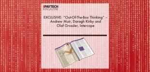 EXCLUSIVE: “Out-Of-The-Box Thinking” – Andrew Muir, Daragh Kirby and Olaf Grossler, Intercope in ‘The Paytech Magazine’ | Fintech Finance