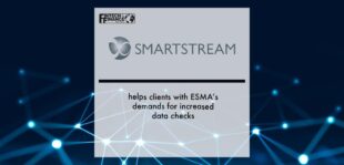 SmartStream helps clients with ESMA’s demands for increased data checks | Fintech Finance