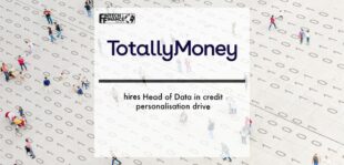 TotallyMoney hires Head of Data in credit personalisation drive | Fintech Finance