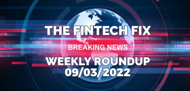 The Fintech Fix 09/03/2022 | Fintech Finance