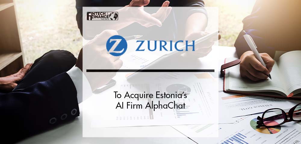 Zurich Insurance Group to Acquire Estonia’s AI Firm AlphaChat | Fintech Finance
