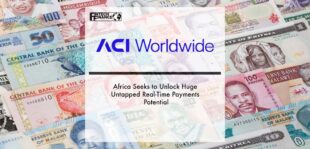 Africa Seeks to Unlock Huge Untapped Real-Time Payments Potential – ACI Worldwide Report | Fintech Finance