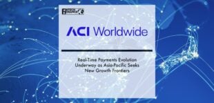 Real-Time Payments Evolution Underway as Asia-Pacific Seeks New Growth Frontiers – ACI Worldwide Report | Fintech Finance