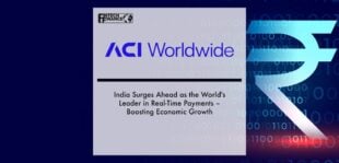 India Surges Ahead as the World's Leader in Real-Time Payments – Boosting Economic Growth – ACI Worldwide Report | Fintech Finance