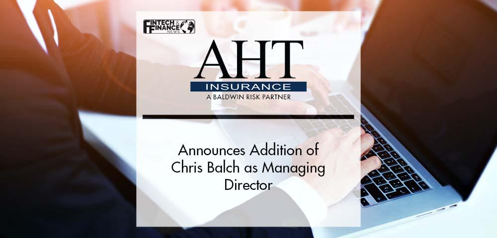 AHT Insurance Announces Addition of Chris Balch as Managing Director | Fintech Finance