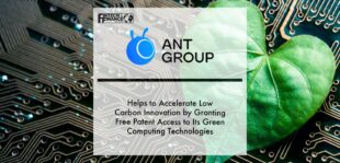 Ant Group Helps to Accelerate Low Carbon Innovation by Granting Free Patent Access to Its Green Computing Technologies | Fintech Finance