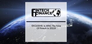 EXCLUSIVE: Is APAC The Pulse Of Fintech In 2022? | Fintech Finance