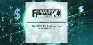 EXCLUSIVE: The Big Stories From City Week 2022 | Fintech Finance