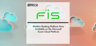 FIS’ Modern Banking Platform Now Available on the Microsoft Azure Cloud Platform | Fintech Finance