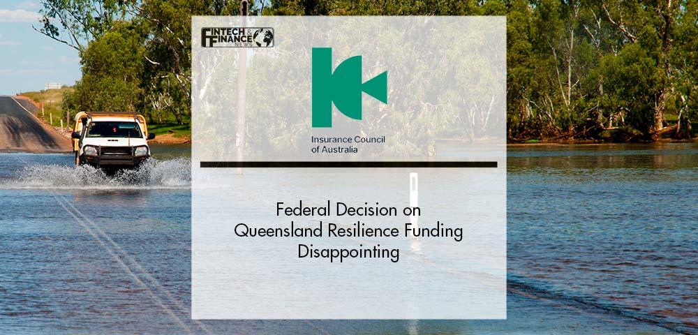 Federal Decision on Queensland Resilience Funding Disappointing says ICA | Fintech Finance