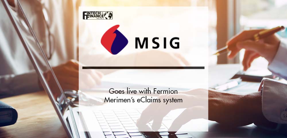 MSIG goes live with Fermion Merimen’s eClaims system | Fintech Finance