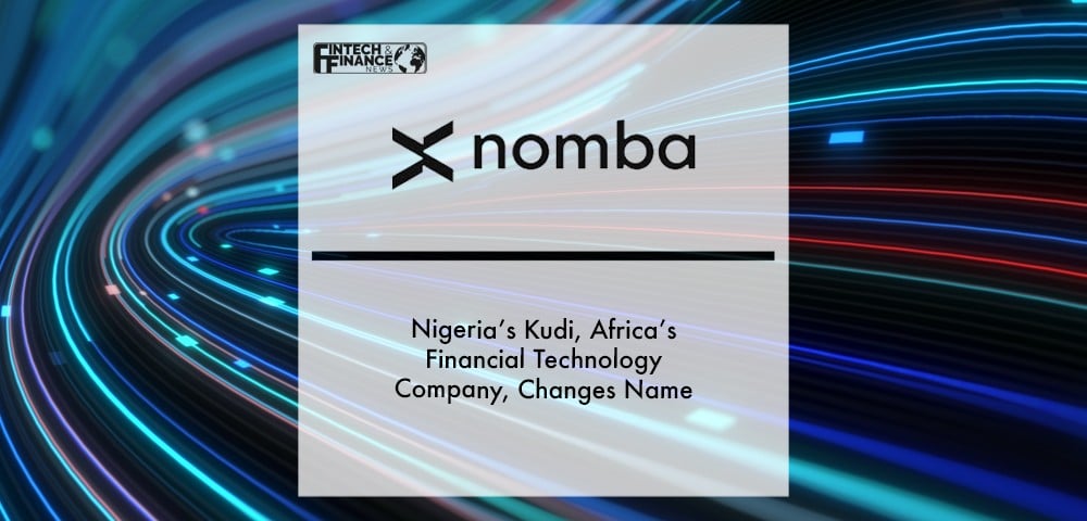 Nigeria’s Kudi, Africa’s Financial Technology Company, Changes Name to Nomba | Fintech Finance