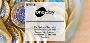 Oneday, the platform that helps entrepreneurs turn their passion into business, announces £2.5M seed funding | Fintech Finance