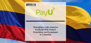 PayU strengthens Latin America foothold with fintech acquisition and investment in Colombia | Fintech Finance