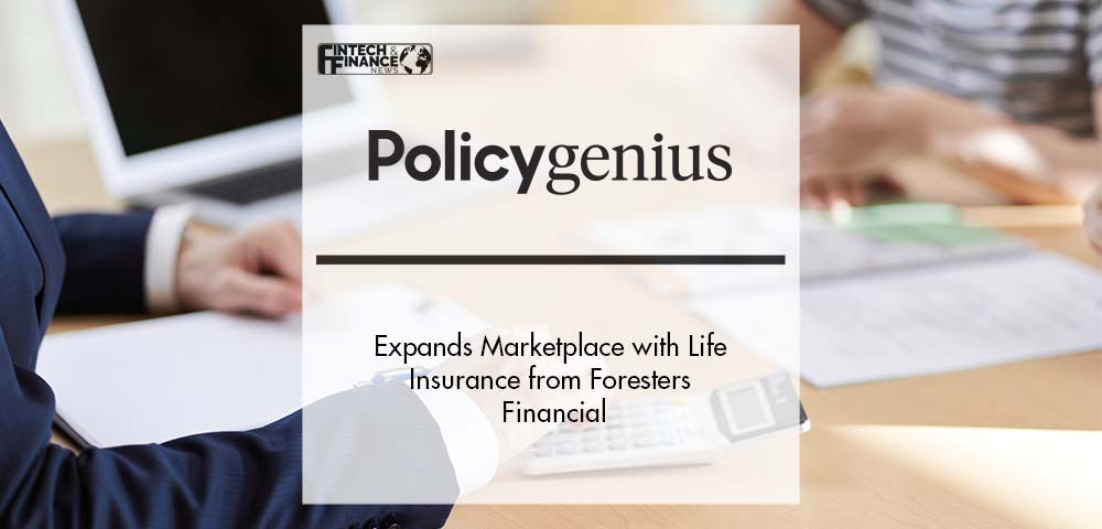 Policygenius Expands Marketplace with Life Insurance from Foresters Financial | Fintech Finance