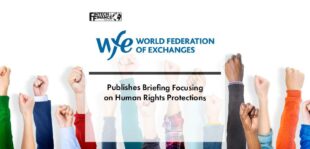 The World Federation of Exchanges Publishes Briefing Focusing on Human Rights Protections | Fintech Finance