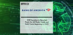 Bank of America Will Transition to Recycled Plastic for All Plastic Credit and Debit Cards Beginning in 2023 | Fintech Finance