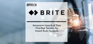 Brite Payments Announces Launch of Their One-Step Solution for Instant Bank Payments | Fintech Finance