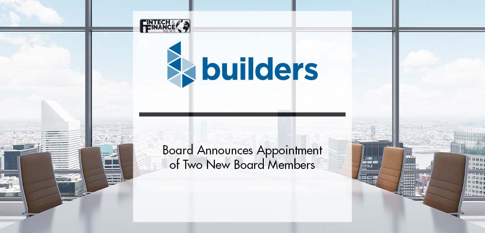 Builders’ Board Announces Appointment of Two New Board Members | Fintech Finance