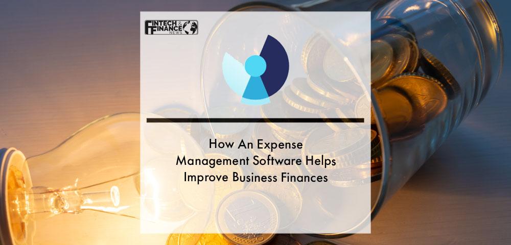 How An Expense Management Software Helps Improve Business Finances | Fintech Finance