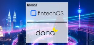 Dana and FintechOS announce partnership to drive seamless digital banking and embedded lending in South Asian markets | Fintech Finance