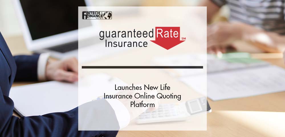 Guaranteed Rate Insurance Launches New Life Insurance Online Quoting Platform | Fintech Finance