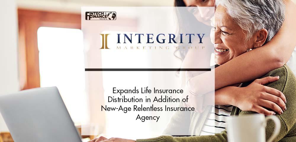 Integrity Expands Life Insurance Distribution in Addition of New-Age Relentless Insurance Agency | Fintech Finance