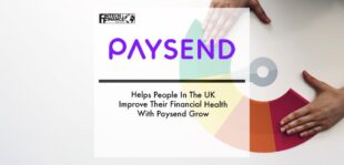 Paysend Helps People In The UK Improve Their Financial Health With Paysend Grow | Fintech Finance