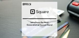 Square Introduces the Next Generation of Square Stand | Fintech Finance