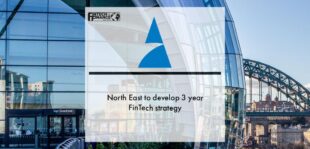 North East to develop 3 year FinTech strategy | Fintech Finance