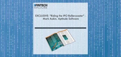 EXCLUSIVE: "Riding the IPO Rollercoaster" - Mark Aubin, Aptitude Software in 'The Fintech Magazine' | Fintech Finance
