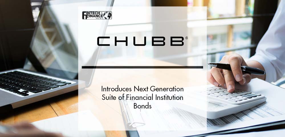 Chubb Introduces Next Generation Suite of Financial Institution Bonds | Fintech Finance