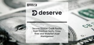 Deserve Secures $250M Credit Facility from Goldman Sachs, Cross River and Waterfall Asset Management | Fintech Finance