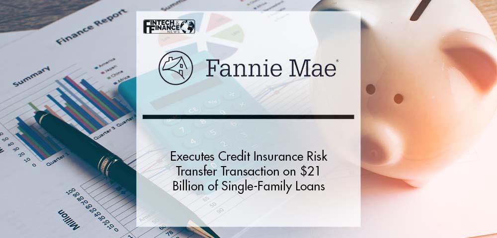 Fannie Mae Executes Credit Insurance Risk Transfer Transaction on $21 Billion of Single-Family Loans | Fintech Finance