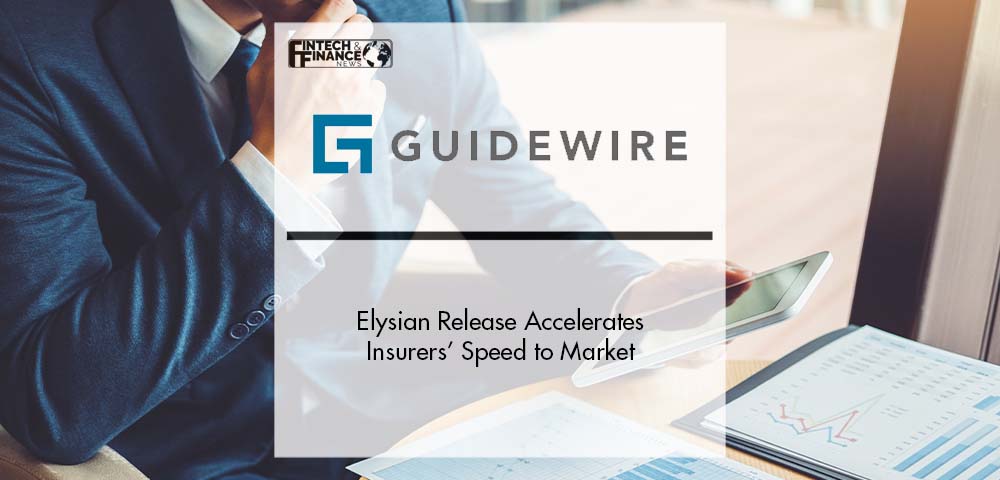 Guidewire Elysian Release Accelerates Insurers’ Speed to Market | Fintech Finance