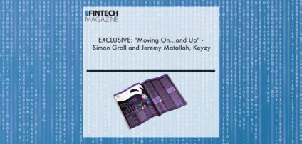 EXCLUSIVE: "Moving On...and Up" - Simon Groll and Jeremy Matallah, Keyzy in 'The Fintech Magazine' | Fintech Finance