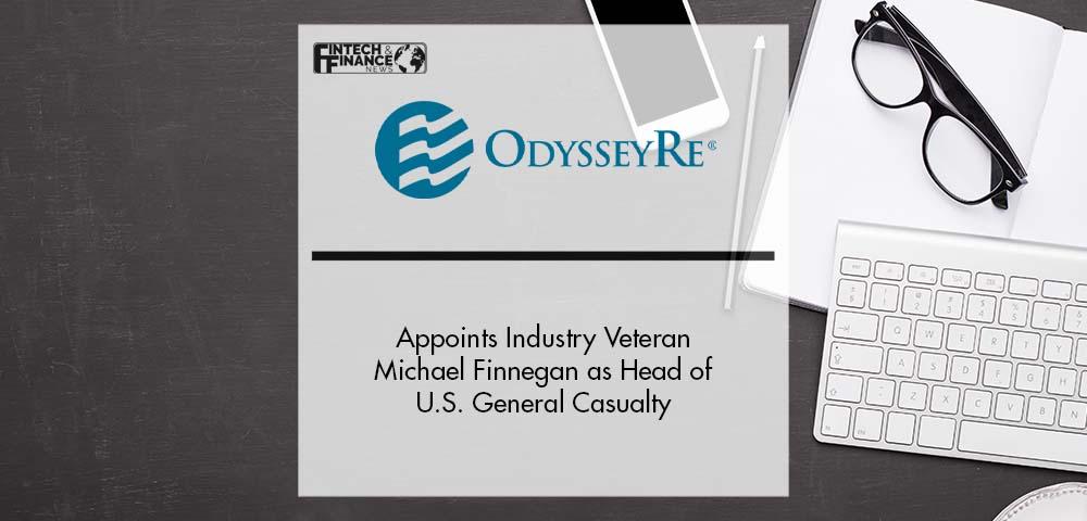 OdysseyRe Appoints Industry Veteran Michael Finnegan as Head of U.S. General Casualty | Fintech Finance