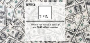 TIFIN closes $109 million in Series D at a $842 million valuation | Fintech Finance
