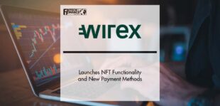 Wirex Wallet Launches NFT Functionality and New Payment Methods | Fintech Finance