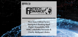 How Does A Blind Person Navigate A Banking App? - Digital Accessibility With HSBC’s Malintha Fernando & Charity Abilitynet’s Robin Christopherson | Fintech Finance