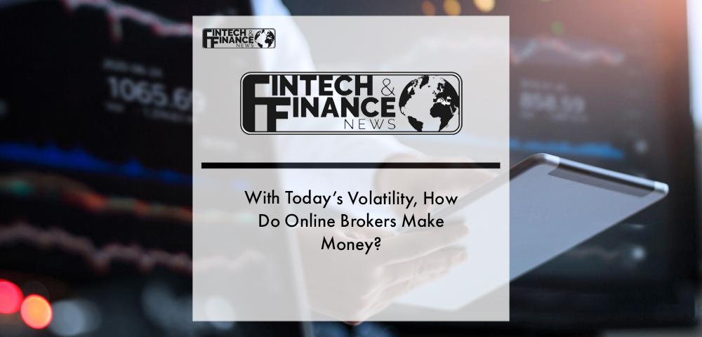 With Today’s Volatility, How Do Online Brokers Make Money? | Fintech Finance